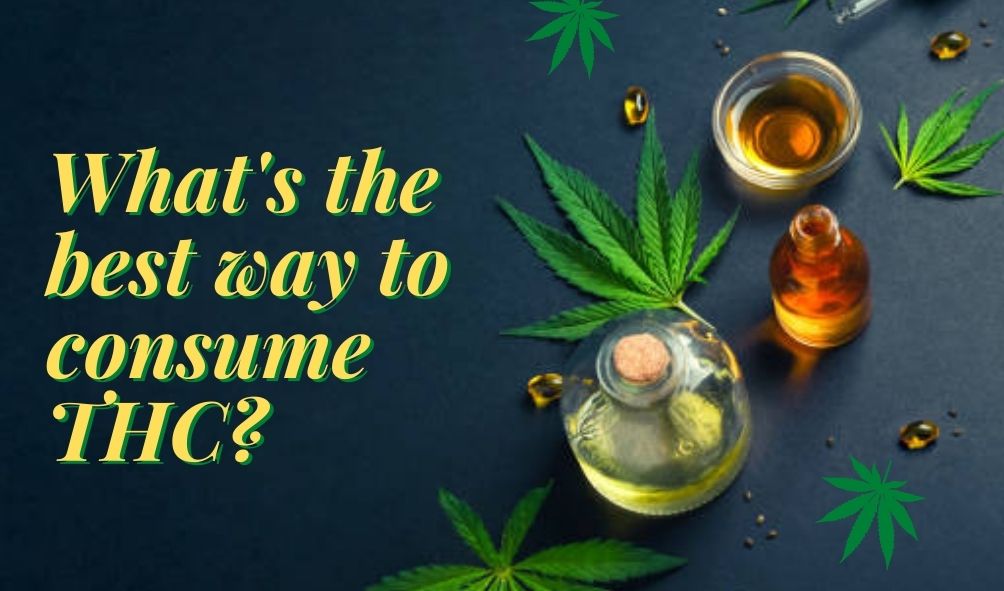 What's the best way to consume THC? weed tincture with weed flowers. How to smoke THC. How to ingest THC.